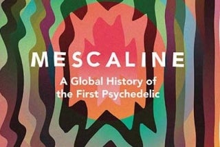 Mike Jay: Mescaline: A global history of the first psychedelic