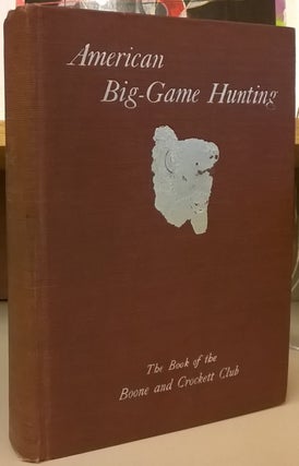 Item #081958 Big-Game Hunting: The Book of the Boons and Crockett Club. Theodore Roosevelt,...