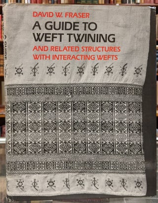 Item #100050 A Guide to Weft Twining and Related Structures with Interacting Wefts. David W. Fraser