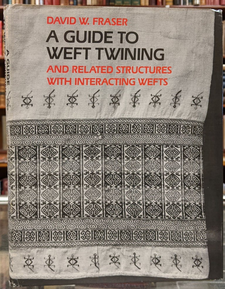 Item #100050 A Guide to Weft Twining and Related Structures with Interacting Wefts. David W. Fraser.