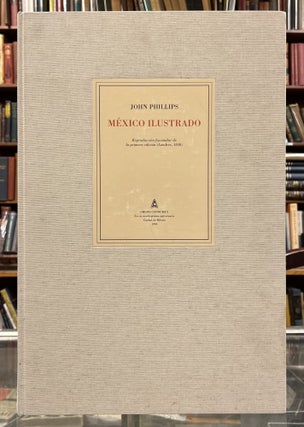 Item #100377 México Ilustrado: Reproducción Facsimilar de la Primera Edición. John Phillips