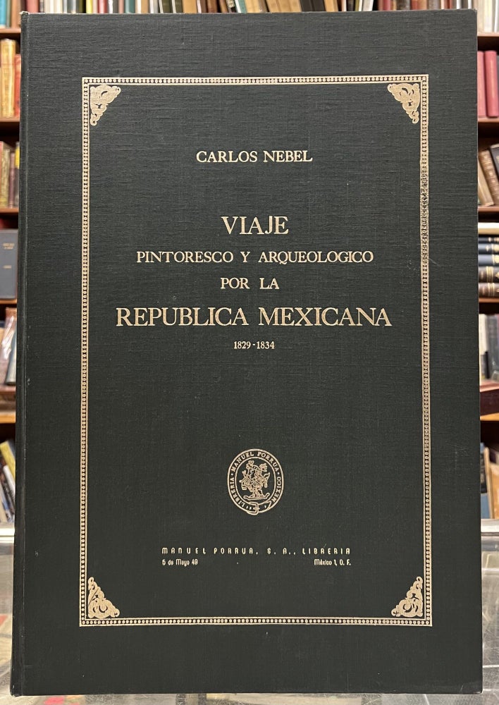 Item #100378 Viaje Pintoresco y Arqueológico Sobre la Parte Más Interesante de la República Mexicana, 1829 - 1834. Carlos Nebel.