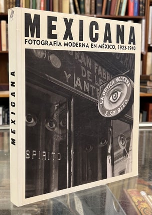 Item #100390 Mexicana: Fotografia Moderna en Mexico, 1923-1940