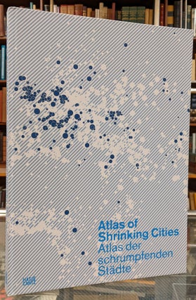 Item #100565 Atlas of Shrinking Cities. Philipp Oswalt, Tim Rieniets