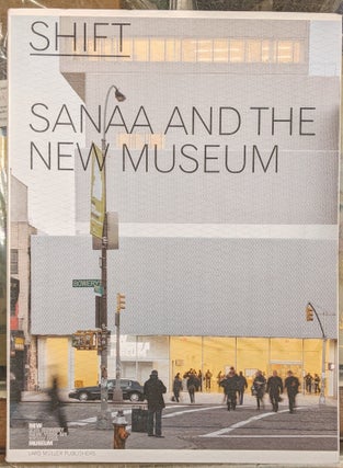 Item #100574 Shift: Sanaa and the New Museum. Joseph Grima, Karen Wong