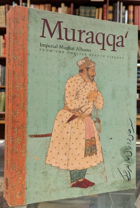 Item #100794 Murraqqa: Imperial Mughal Albums from the Chester Beatty Library. Elaine Wright