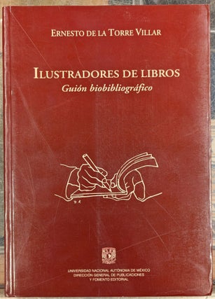 Item #100810 Ilustradores de Libros: Guion biobibliografico. Ernesto de la Torre Villar