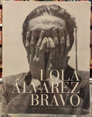 Item #100843 Lola Alvarez Bravo: fotograpias selectas 1934-1985