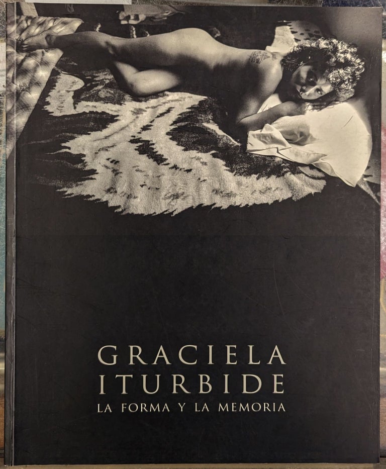 Item #100860 Graciela Iturbide: La Forma y la Memoria
