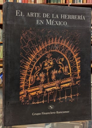 Item #100949 El Arte de la Herreria en Mexico. Efrain Castro Morales