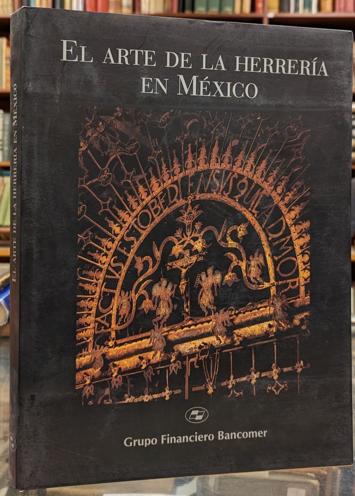 Item #100949 El Arte de la Herreria en Mexico. Efrain Castro Morales.