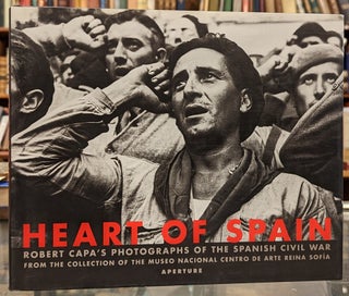 Item #100957 Heart of Spain: Robert Capa's Photographs of the Spanish Civil War. Robert Capa