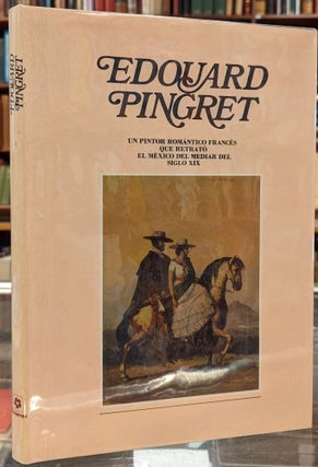 Item #101025 Edouard Pingret: un Pinto Romanitco Frances que Retrato el Mexico del Mediar del...