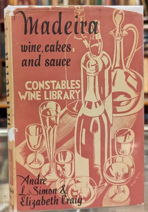 Item #101041 Madiera: Wine, Cakes and Sauce. Andre L. Simon, Elizabeth Craig