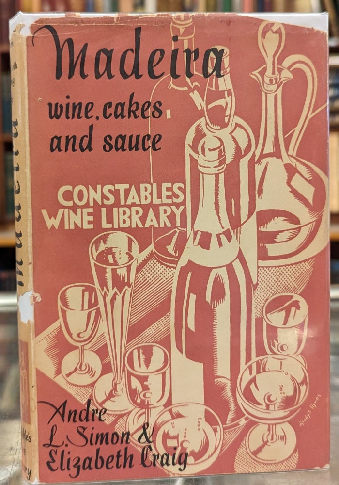 Item #101041 Madiera: Wine, Cakes and Sauce. Andre L. Simon, Elizabeth Craig.
