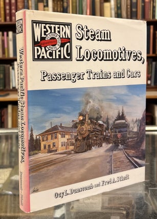 Item #101100 Western Pacific Steam Locomotives, Passenger Trains and Cars. Fred A. Stindt Guy L....