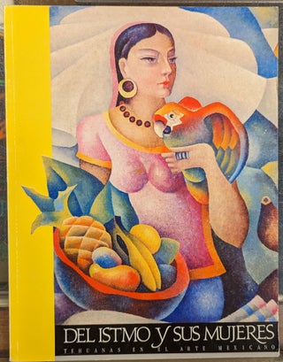 Item #101151 Del Istmo y Sus Mujeres: Tehuanas en el Arte Mexicano. Luis Martin Lozano