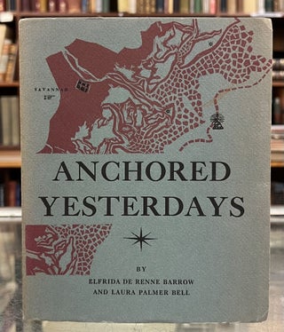 Item #101203 Anchored Yesterdays: The Log Book of Savannah’s Voyage Across a Georgia Century,...