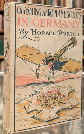 Item #101305 Our Young Aeroplane Scouts in Germany, or Winning the Iron Cross. Horace Porter