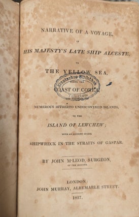 Narrative of a Voyage, in His Majesty's Late Ship Alceste, to the Yellow Sea, Along the Coast of Corea, and Through the Numerous Hitherto Undiscovered Islands, to the Island of Lewchew; with an Account of the Shipwreck in the Straits of Gaspar
