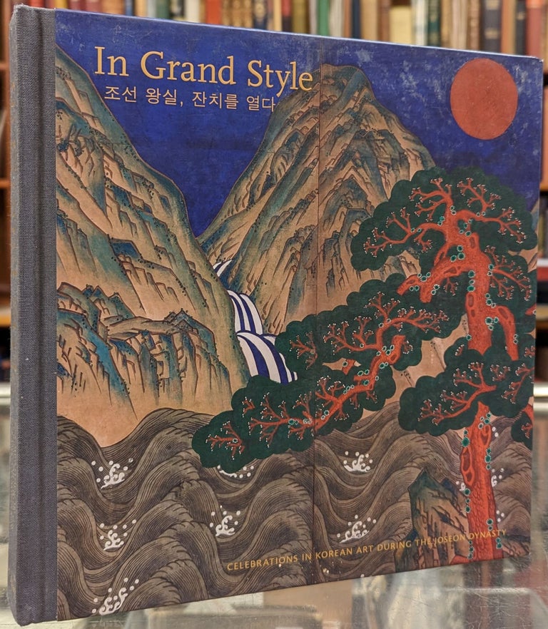Item #101336 In Grand Style: Celebrations in Korean Art During the Joseon Dynasty. Hyonjeong Kim Han.