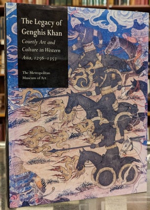 Item #101370 The Legacy of Genghis Khan: Courtly Art and Culture in Western Asia, 1256-1353....