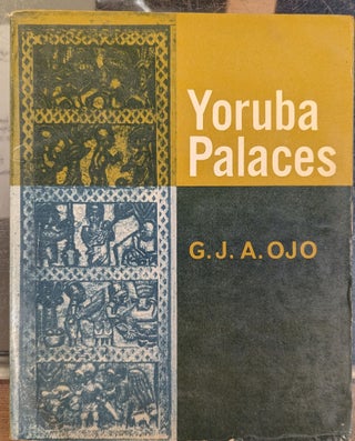 Item #101449 Yoruba Palaces: A Study of Afins in Yorubaland. G J. A. Ojo
