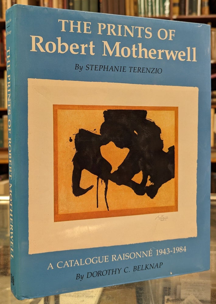 Item #101461 The Prints of Robert Motherwell / A Catalogue Raisonne, 1943-1984, Rev. Ed. Stephanie Terenzio, Dorothy C. Belknap.