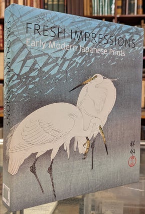 Item #101526 Fresh Impressions: Early Modern Japanese Prints. Carolyn M. Putney, Kendall H....
