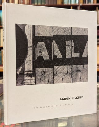 Item #101584 Aaron Siskind: The Fragmentation of :Language