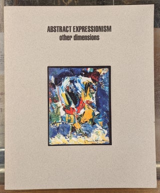 Item #101585 Abstract Expressionism, Other Dimensions: An Introduction to Small Scale Painterly...