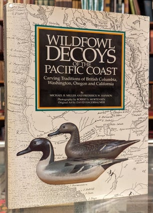 Item #101630 Wildfowl Decoys of the Pacific Coast: Craving Traditions of British Columbia,...