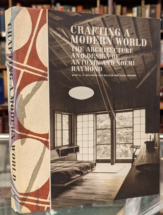 Item #101793 Crafting a Modern World: The Architecture and Design of Antonin and Noemi Raymond....