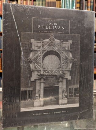 Item #101886 The Early Louis Sullivan: Building Photographs. Crombie Taylor, Jeffrey Plank