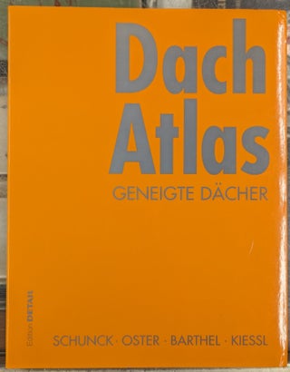 Item #102198 Dach Atlas: Geneigte Dacher. Eberhard Schunck, Hans Jochen Oster, Rainer Barthel,...