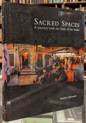 Item #102214 Sacred Spaces: A Journey with the Sufis of the Indus. Samina Quraeshi