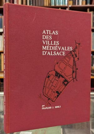 Item #102294 Atlas des Villes Medievales d'Alsace. Francois J. Himly