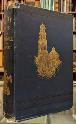 Item #102338 The Ancient Cities of the New World, Being Travels and Explorations in Mexico and...