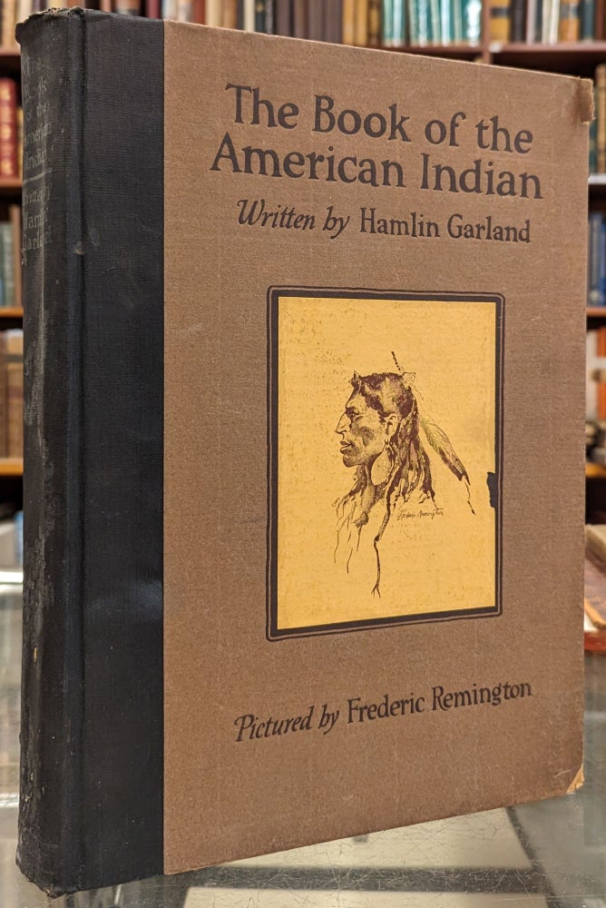 Item #102389 The Book of the American Indian. Frederic Remington Hamlin Garland, illstr.