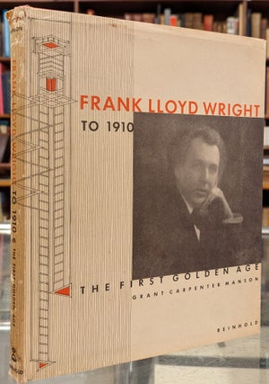 Item #102420 Frank Lloyd Wright to 1910: The First Golden Age. Grant Carpenter Manson