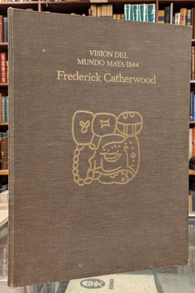 Item #102444 Frederick Catherwood: Vision del Mundo Maya- 1844. Alberto Ruiz Lhuillier, Dolores...