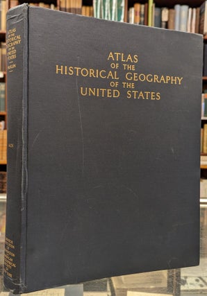 Item #102595 Atlas of the Historical Geography of the United States. Charles O. Paulin, John K....