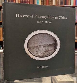 Item #102599 History of Photography in China 1842-1860. Terry Bennett