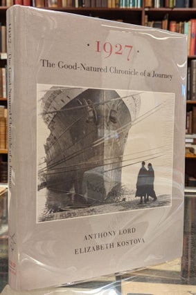 Item #102719 1927: The Good-Natured Chronicle of a Journey. Eleizabeth Kostova Anthony Lord
