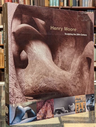 Item #102759 Henry Moore: Sculpting the 20th Century. Dorothy Kosinski