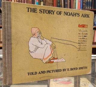 Item #102885 The Story of Noah's Ark. E. Boyd Smith