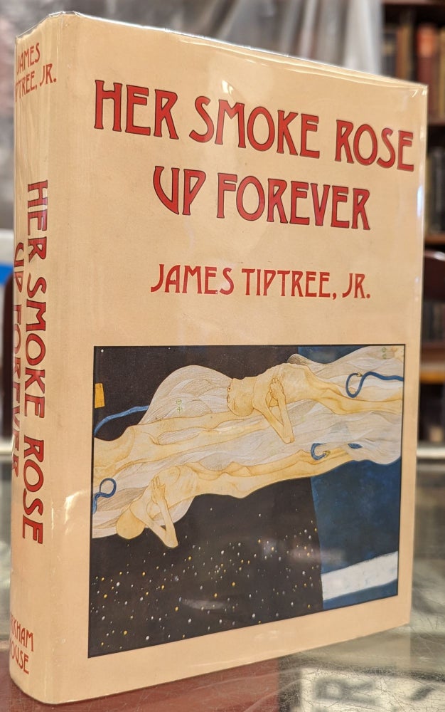 Item #102929 Her Smoke Rose Up Forever. James Tiptree Jr.
