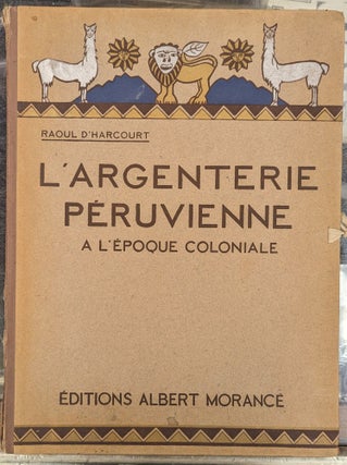 Item #102960 L'Argenterie Peruvienne, a Epoque Coloniale. Raoul d'Harcourt
