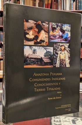 Item #102961 Amazonia Peruana: Comunidades Indigenas, Conocimientos y Tierra Tituladas, Atlas y...