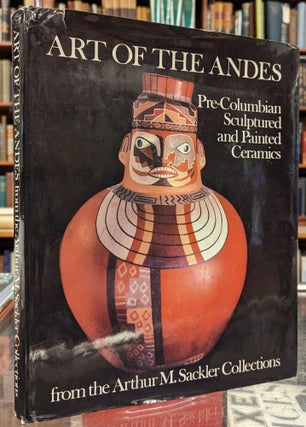 Item #102973 Art of the Andes: Pre-Columbian Sculptured and Painted Ceramics from the Arthur M....